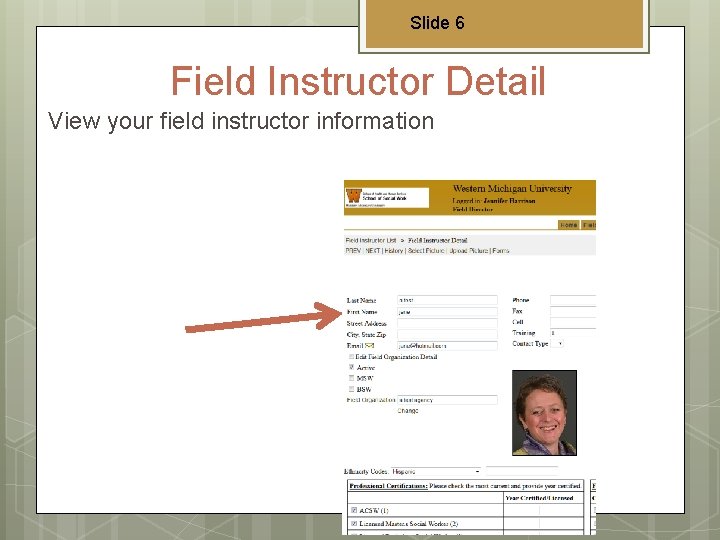 Slide 6 Field Instructor Detail View your field instructor information 