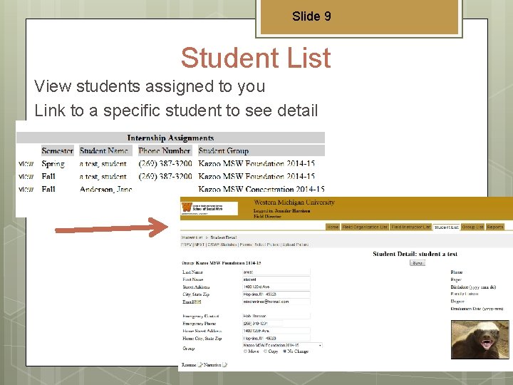 Slide 9 Student List View students assigned to you Link to a specific student