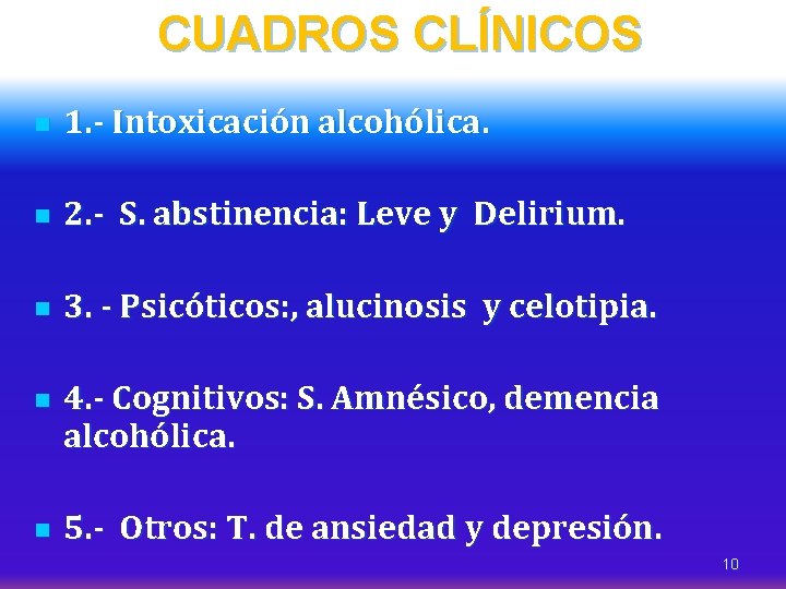 CUADROS CLÍNICOS n 1. - Intoxicación alcohólica. n 2. - S. abstinencia: Leve y