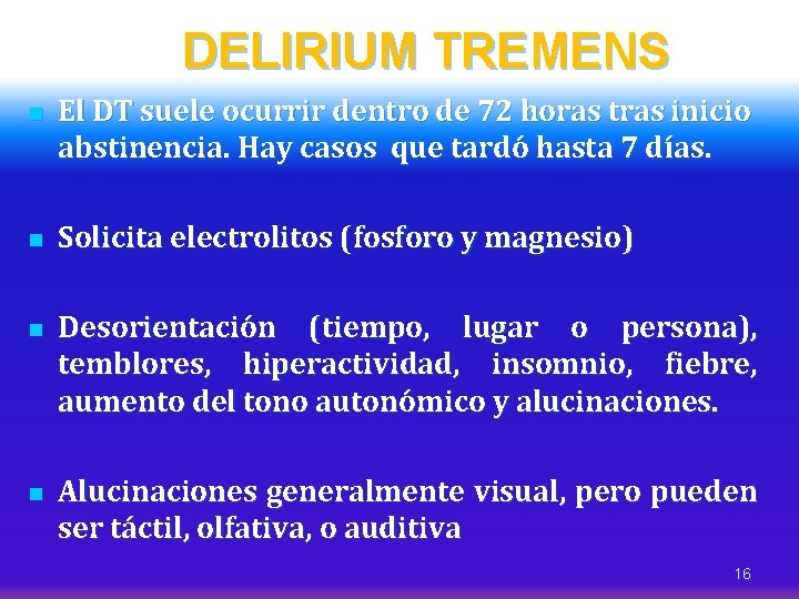 DELIRIUM TREMENS n n El DT suele ocurrir dentro de 72 horas tras inicio