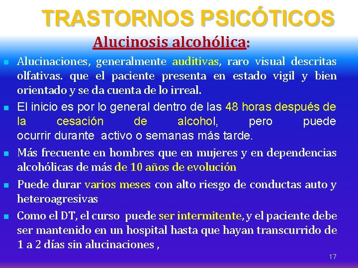 TRASTORNOS PSICÓTICOS Alucinosis alcohólica: n n n Alucinaciones, generalmente auditivas, raro visual descritas olfativas.