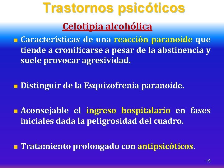 Trastornos psicóticos Celotipia alcohólica n n Características de una reacción paranoide que tiende a