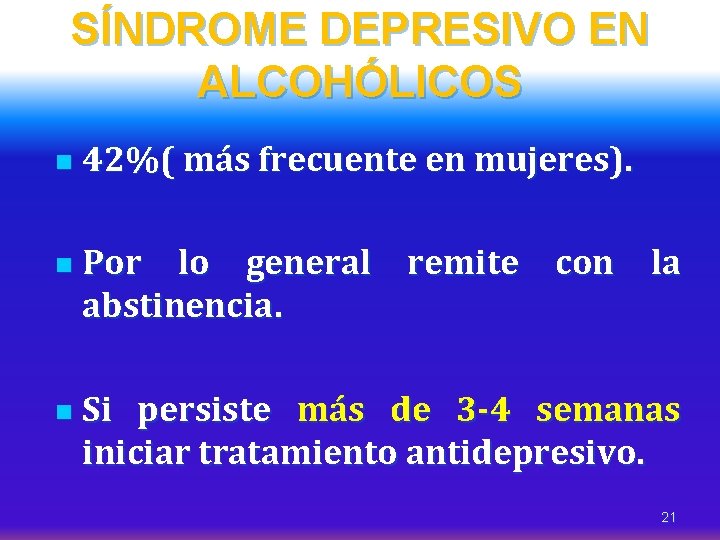 SÍNDROME DEPRESIVO EN ALCOHÓLICOS n n n 42%( más frecuente en mujeres). Por lo