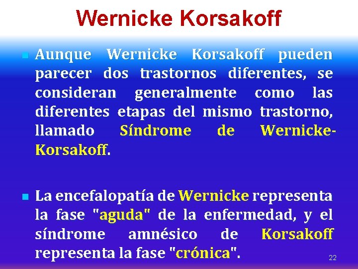 Wernicke Korsakoff n n Aunque Wernicke Korsakoff pueden parecer dos trastornos diferentes, se consideran
