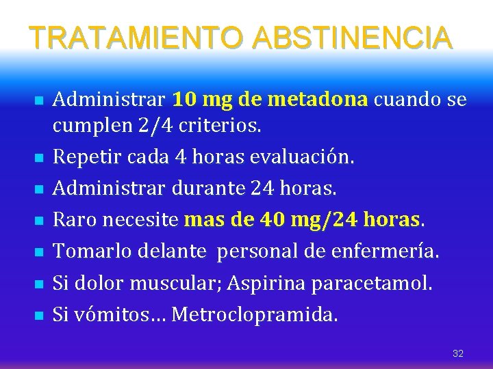 TRATAMIENTO ABSTINENCIA n n n n Administrar 10 mg de metadona cuando se cumplen