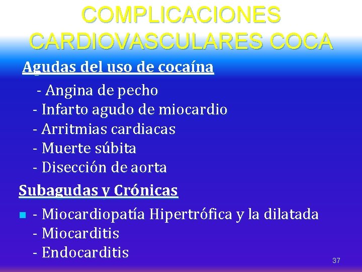 COMPLICACIONES CARDIOVASCULARES COCA Agudas del uso de cocaína - Angina de pecho - Infarto