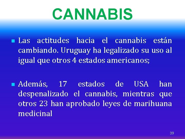 CANNABIS n n Las actitudes hacia el cannabis están cambiando. Uruguay ha legalizado su