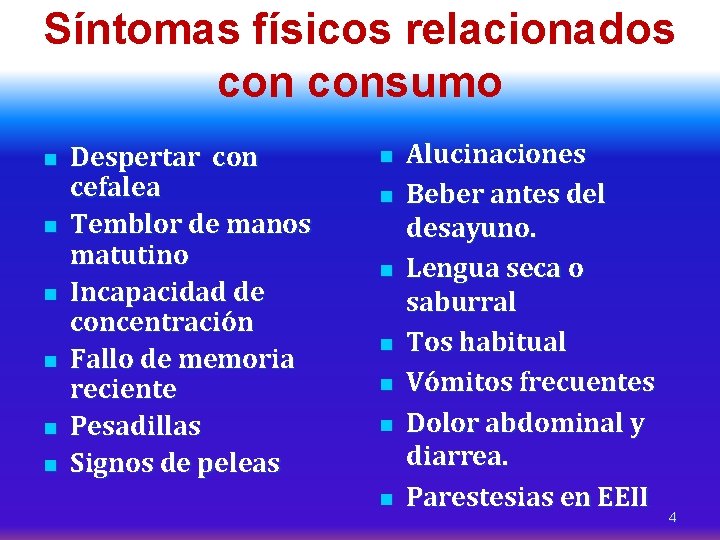 Síntomas físicos relacionados consumo n n n Despertar con cefalea Temblor de manos matutino