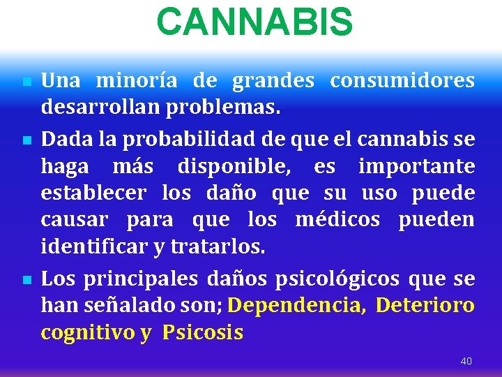 CANNABIS n n n Una minoría de grandes consumidores desarrollan problemas. Dada la probabilidad