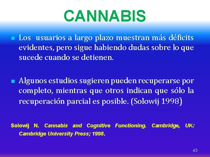 CANNABIS n n Los usuarios a largo plazo muestran más déficits evidentes, pero sigue