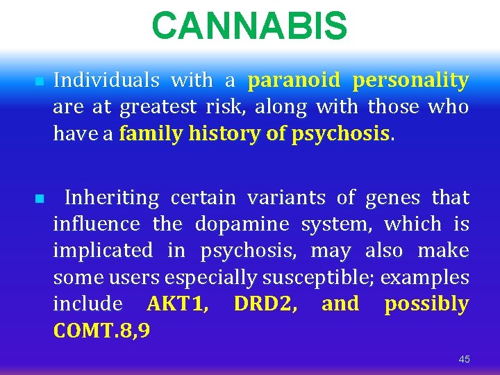 CANNABIS n n Individuals with a paranoid personality are at greatest risk, along with