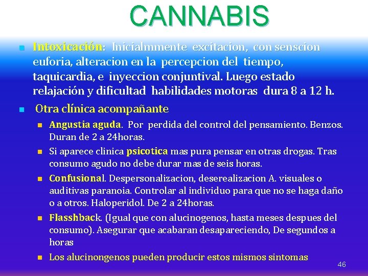 CANNABIS n n Intoxicación: Inicialmmente excitacion, con senscion euforia, alteracion en la percepcion del