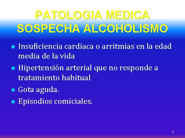 PATOLOGIA MEDICA SOSPECHA ALCOHOLISMO n n Insuficiencia cardiaca o arritmias en la edad media