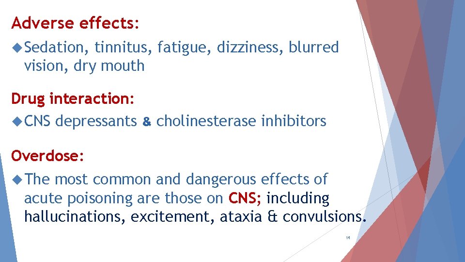 Adverse effects: Sedation, tinnitus, fatigue, dizziness, blurred vision, dry mouth Drug interaction: CNS depressants
