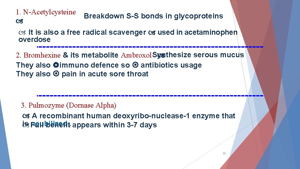 1. N-Acetylcysteine Breakdown S-S bonds in glycoproteins It is also a free radical scavenger