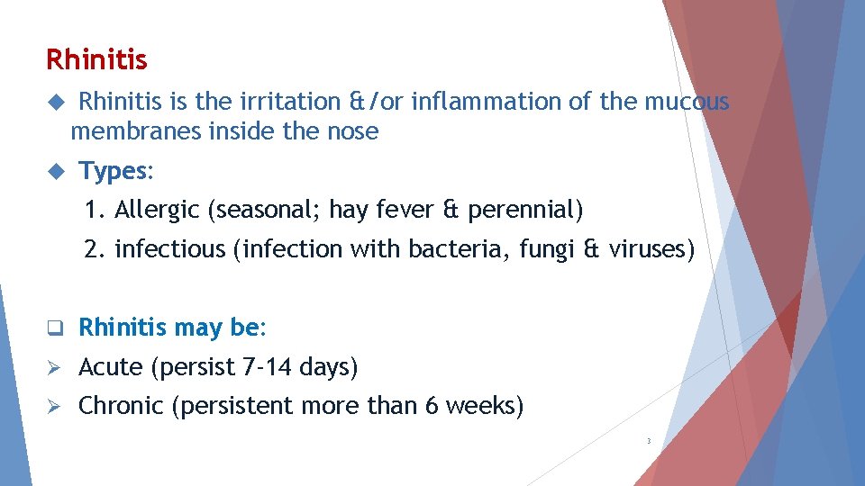Rhinitis is the irritation &/or inflammation of the mucous membranes inside the nose Types:
