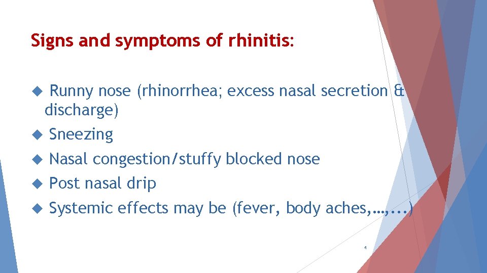 Signs and symptoms of rhinitis: Runny nose (rhinorrhea; excess nasal secretion & discharge) Sneezing