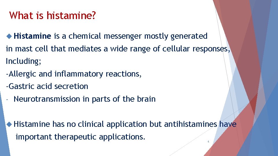 What is histamine? Histamine is a chemical messenger mostly generated in mast cell that