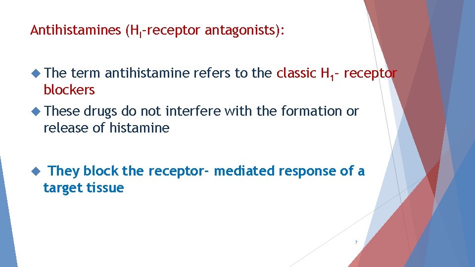 Antihistamines (HI–receptor antagonists): The term antihistamine refers to the classic H 1– receptor blockers