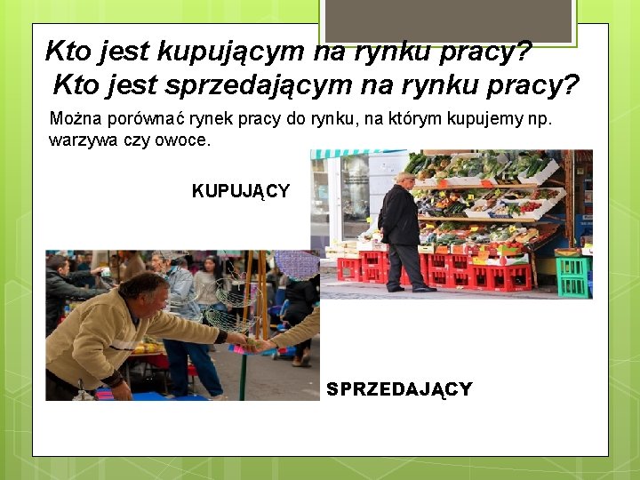 Kto jest kupującym na rynku pracy? Kto jest sprzedającym na rynku pracy? Można porównać