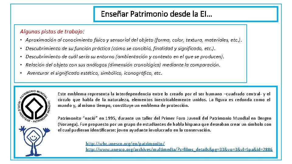 Enseñar Patrimonio desde la EI… Algunas pistas de trabajo: • • • Aproximación al