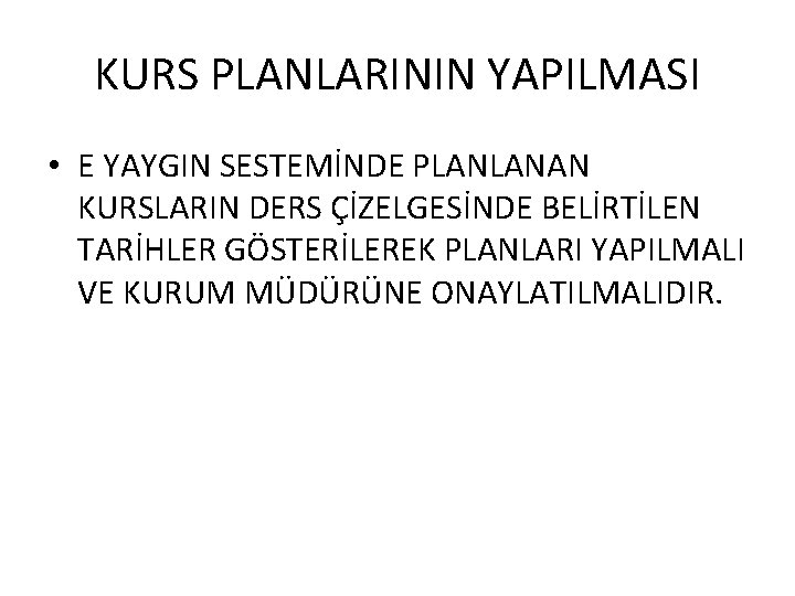 KURS PLANLARININ YAPILMASI • E YAYGIN SESTEMİNDE PLANLANAN KURSLARIN DERS ÇİZELGESİNDE BELİRTİLEN TARİHLER GÖSTERİLEREK KURS PLANLARININ YAPILMASI • E YAYGIN SESTEMİNDE PLANLANAN KURSLARIN DERS ÇİZELGESİNDE BELİRTİLEN TARİHLER GÖSTERİLEREK