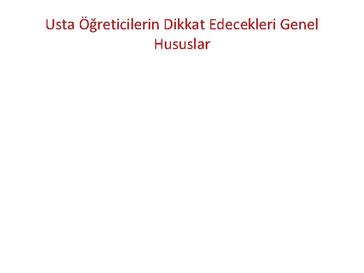 Usta Öğreticilerin Dikkat Edecekleri Genel Hususlar Usta Öğreticilerin Dikkat Edecekleri Genel Hususlar