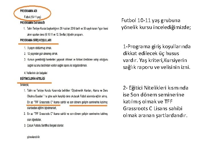 Futbol 10 -11 yaş grubuna yönelik kursu incelediğimizde; 1 -Programa giriş koşullarında dikkat edilecek Futbol 10 -11 yaş grubuna yönelik kursu incelediğimizde; 1 -Programa giriş koşullarında dikkat edilecek