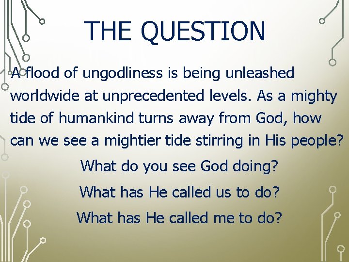 THE QUESTION A flood of ungodliness is being unleashed worldwide at unprecedented levels. As