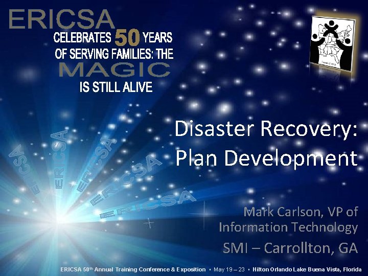 Disaster Recovery: Plan Development Mark Carlson, VP of Information Technology SMI – Carrollton, GA