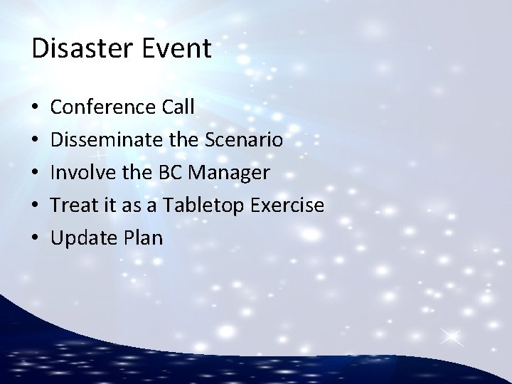 Disaster Event • • • Conference Call Disseminate the Scenario Involve the BC Manager