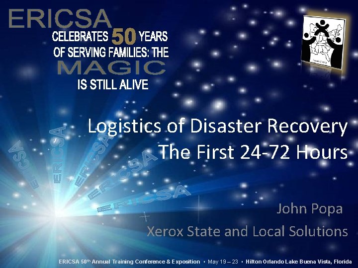 Logistics of Disaster Recovery The First 24 -72 Hours John Popa Xerox State and