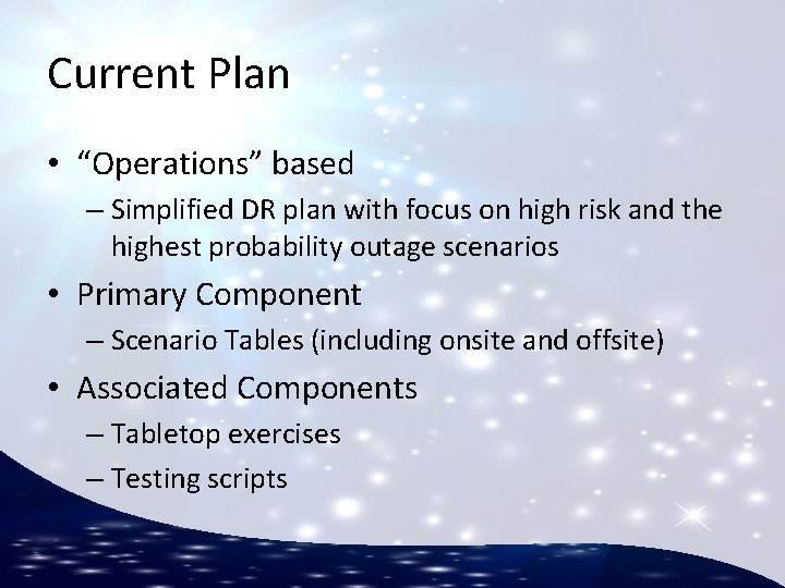 Current Plan • “Operations” based – Simplified DR plan with focus on high risk