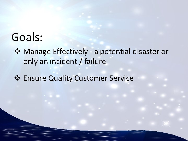 Goals: v Manage Effectively - a potential disaster or only an incident / failure