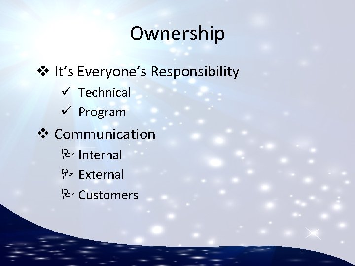 Ownership v It’s Everyone’s Responsibility ü Technical ü Program v Communication P Internal P