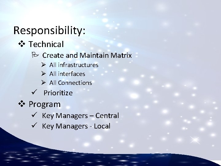 Responsibility: v Technical P Create and Maintain Matrix Ø All infrastructures Ø All interfaces