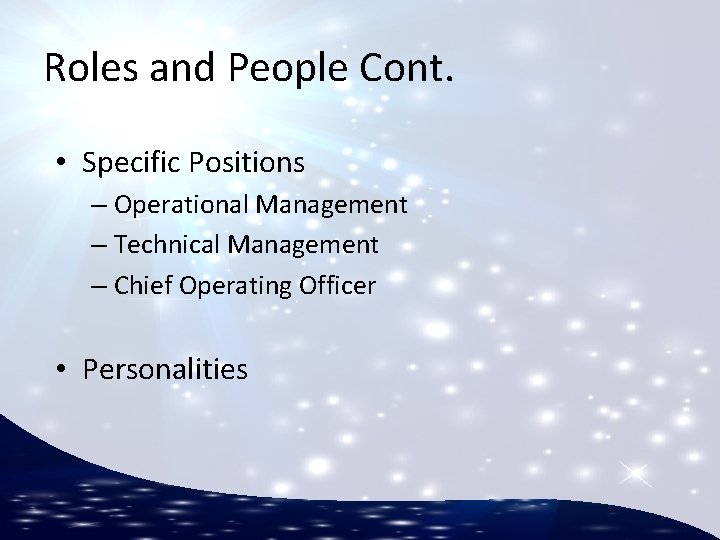 Roles and People Cont. • Specific Positions – Operational Management – Technical Management –