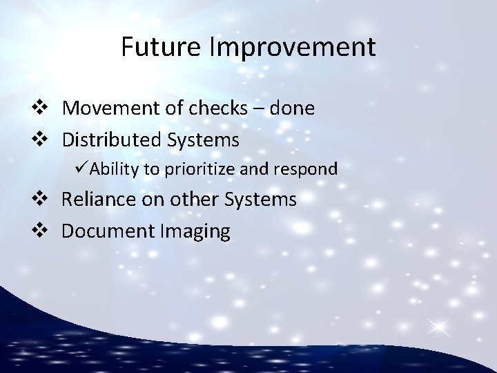 Future Improvement v Movement of checks – done v Distributed Systems üAbility to prioritize