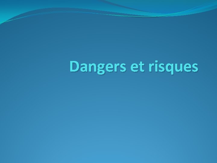 Dangers et risques 