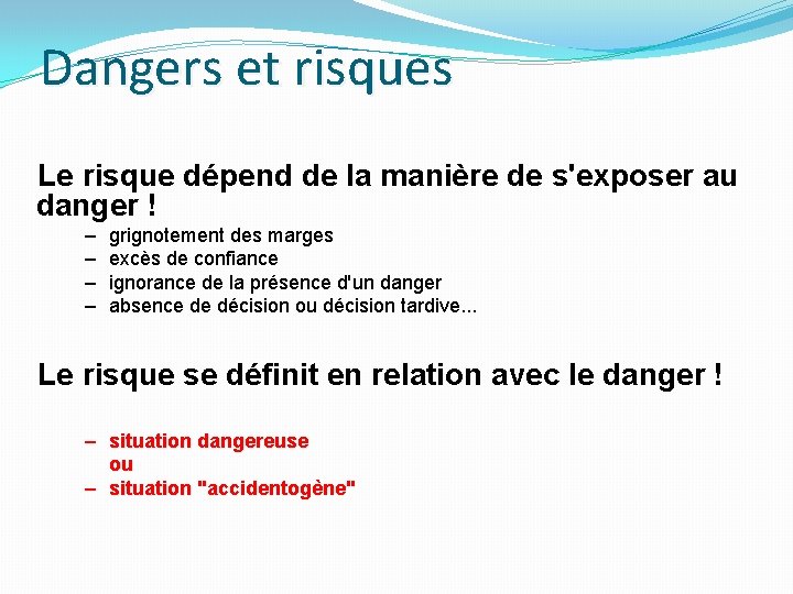 Dangers et risques Le risque dépend de la manière de s'exposer au danger !