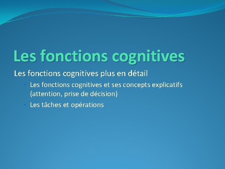 Les fonctions cognitives plus en détail • Les fonctions cognitives et ses concepts explicatifs