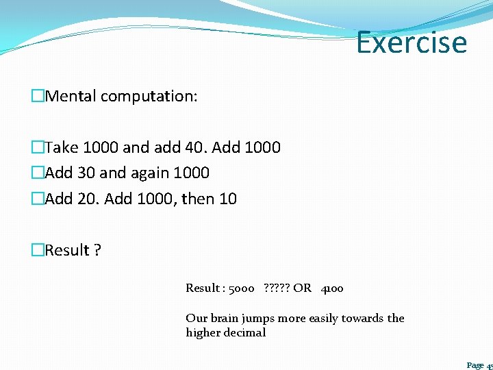 Exercise �Mental computation: �Take 1000 and add 40. Add 1000 �Add 30 and again