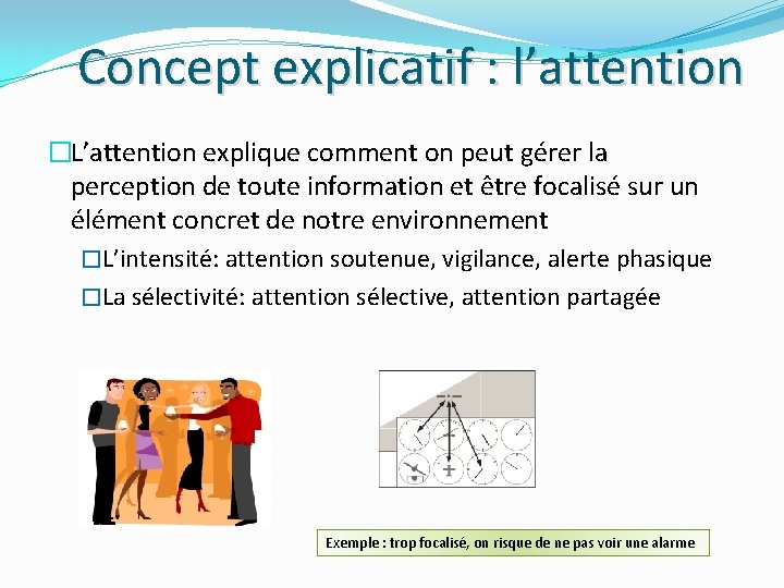 Concept explicatif : l’attention �L’attention explique comment on peut gérer la perception de toute