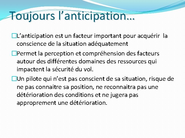 Toujours l’anticipation… �L’anticipation est un facteur important pour acquérir la conscience de la situation