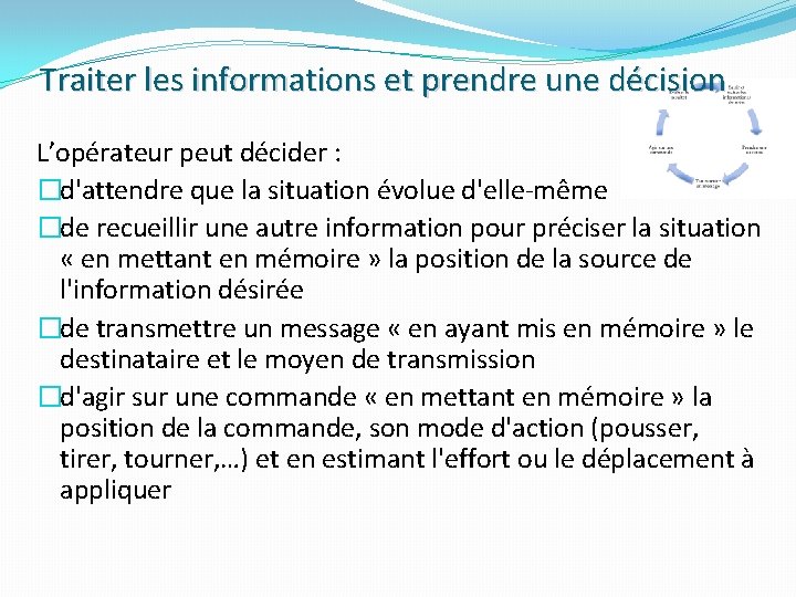 Traiter les informations et prendre une décision L’opérateur peut décider : �d'attendre que la