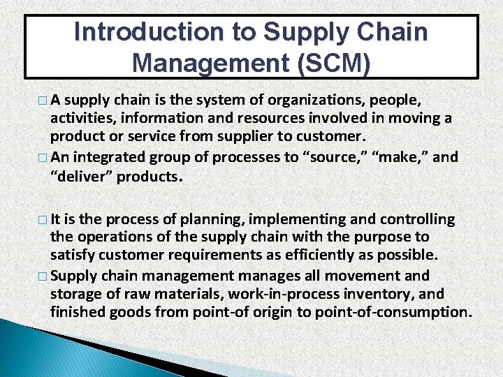 Introduction to Supply Chain Management (SCM) �A supply chain is the system of organizations,