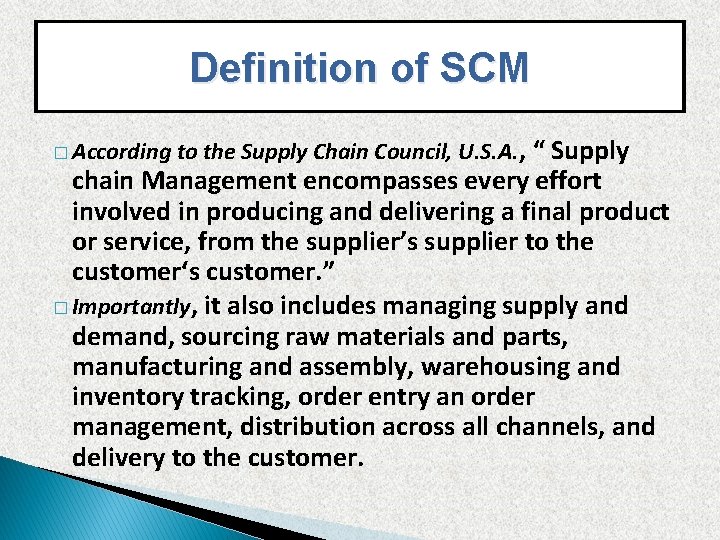 Definition of SCM � According to the Supply Chain Council, U. S. A. ,