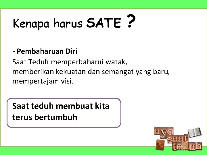 Kenapa harus SATE ? - Pembaharuan Diri Saat Teduh memperbaharui watak, memberikan kekuatan dan