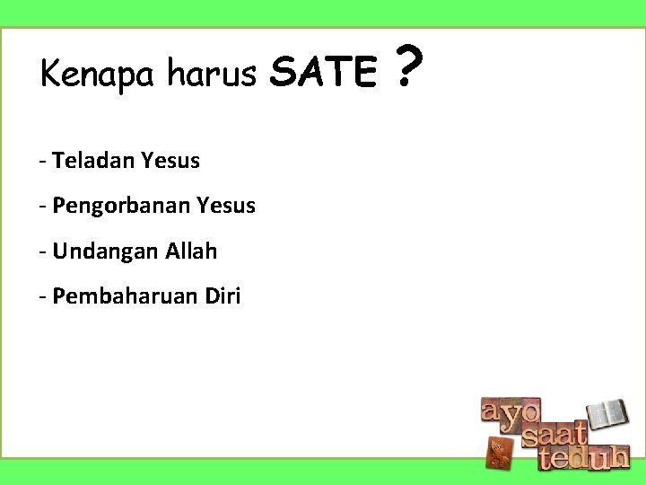 Kenapa harus SATE - Teladan Yesus - Pengorbanan Yesus - Undangan Allah - Pembaharuan