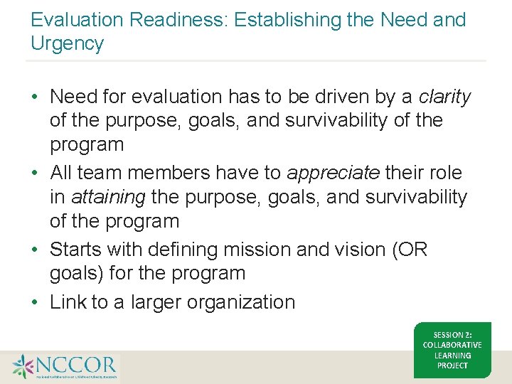 Evaluation Readiness: Establishing the Need and Urgency • Need for evaluation has to be